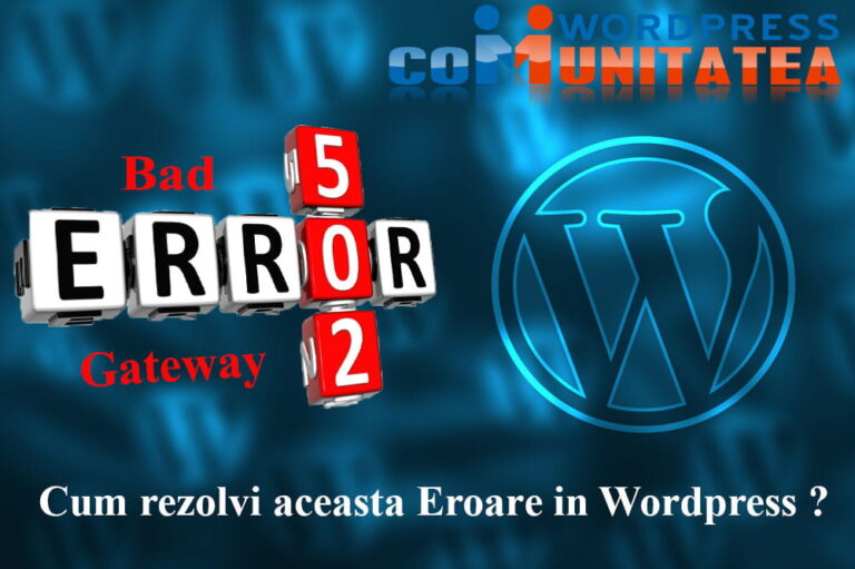 502 Bad Gateway - Cum rezolvi aceasta Eroare in Wordpress