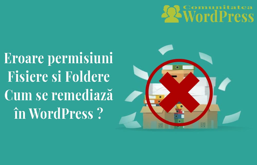 Eroare Permisiuni Fișiere și Foldere - Cum se remediază în WordPress