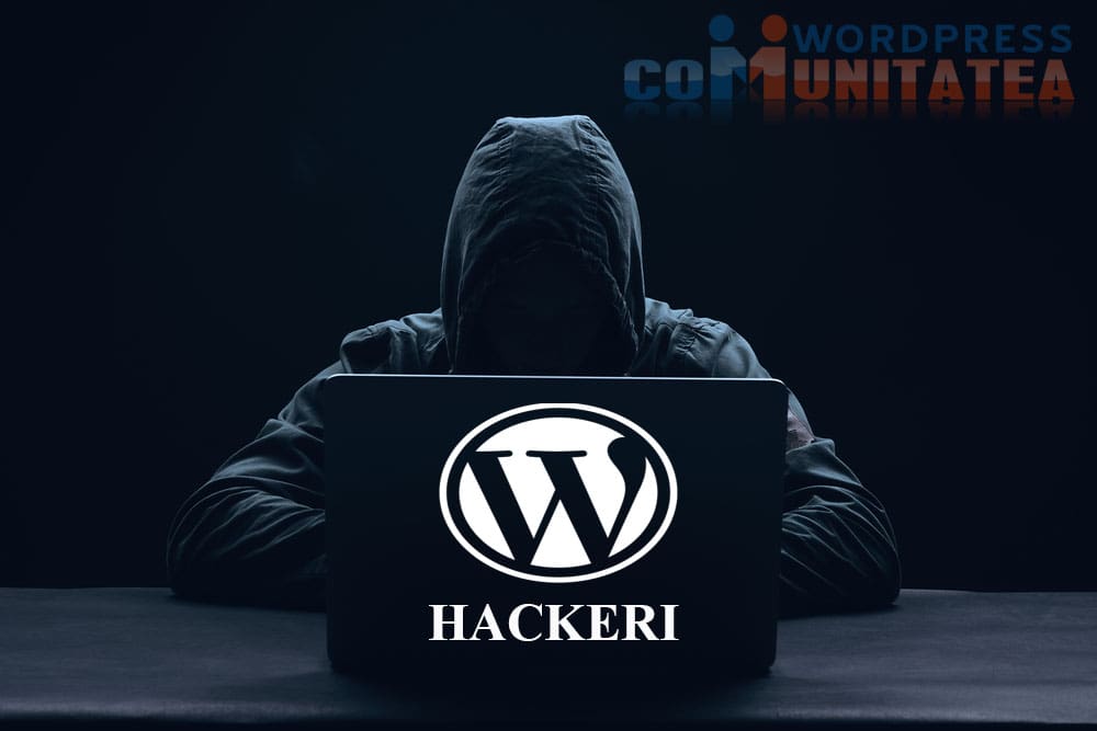 Hackeri Wordpress – Cum sa va protejati site-ul de Hackeri in Wordpress