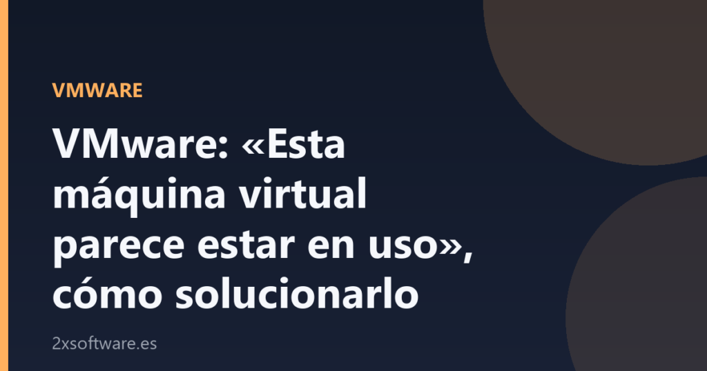 Portada de la guía para solucionar el aviso de VMware de que la máquina virtual parece estar en uso, sobre fondo azul marino