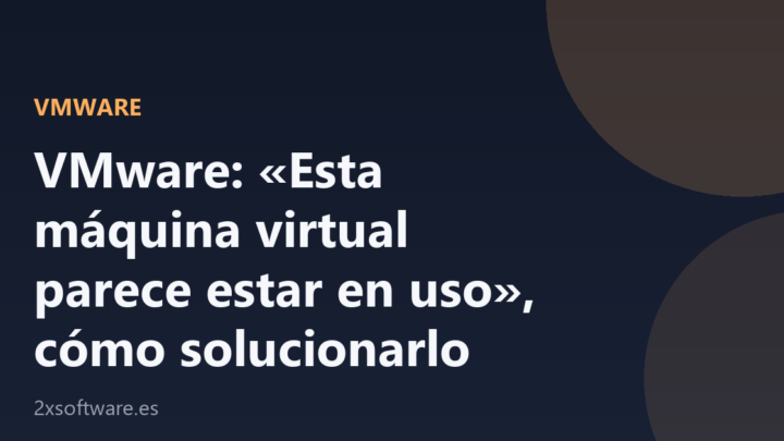 Portada de la guía para solucionar el aviso de VMware de que la máquina virtual parece estar en uso, sobre fondo azul marino