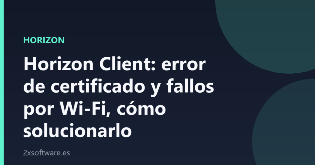 Portada de la guía para solucionar errores de certificado y fallos de Wi-Fi en Horizon Client, sobre fondo azul marino
